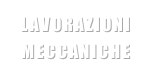 LAVORAZIONI MECCANICHE